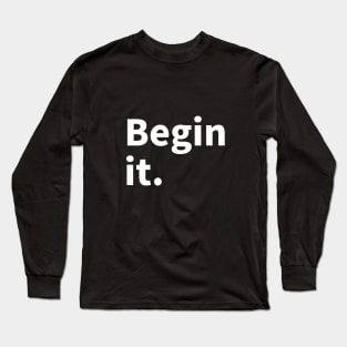 Begin it. Long Sleeve T-Shirt